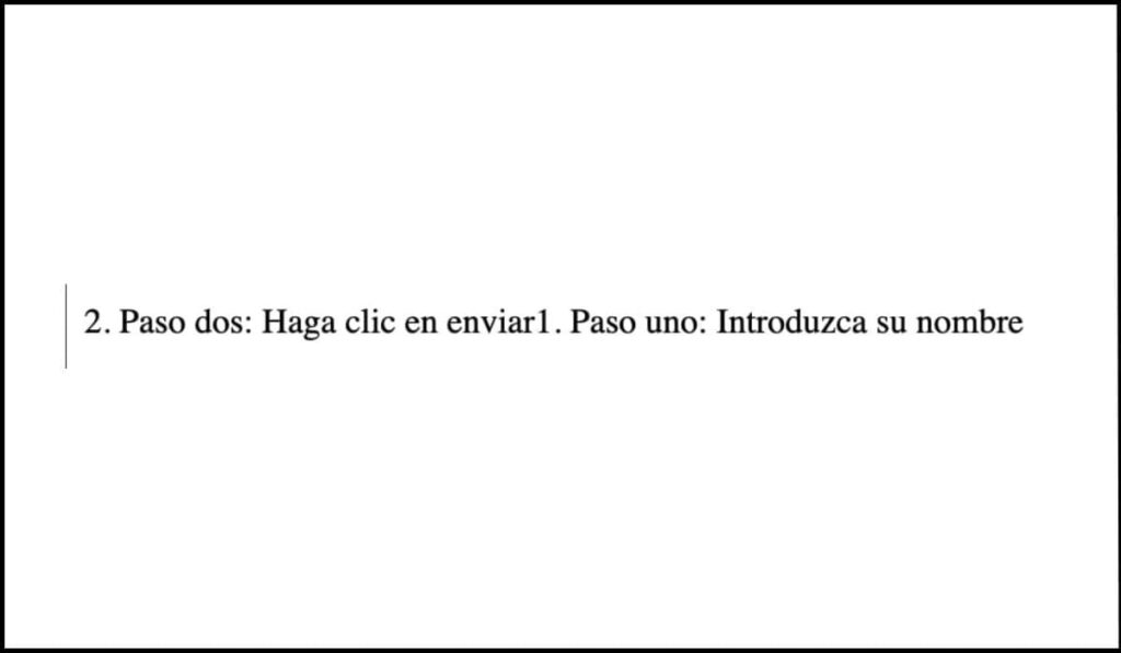 Ejemplo incorrecto: El texto muestra los pasos desordenados visualmente debido al uso de CSS. Se lee 'Paso dos: Haga clic en enviar' antes de 'Paso uno: Introduzca su nombre'.