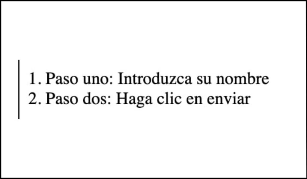 Ejemplo correcto: El texto muestra los pasos en un orden lógico, con 'Paso uno: Introduzca su nombre' antes de 'Paso dos: Haga clic en enviar'.
