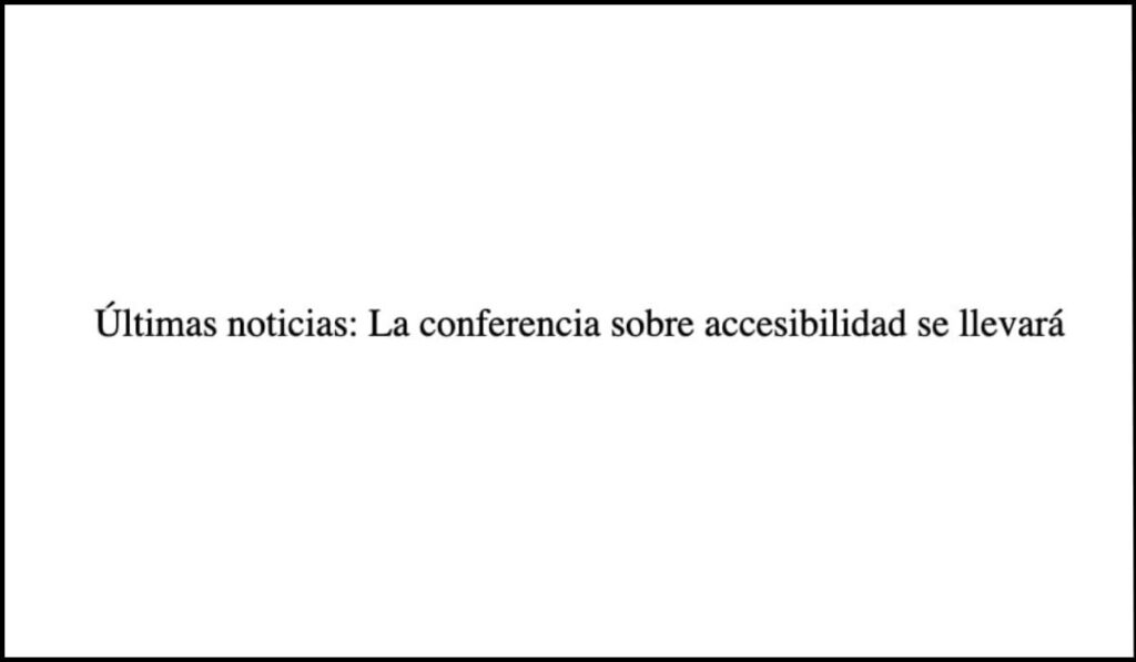 Texto en movimiento con la frase 'Últimas noticias: La conferencia sobre accesibilidad se llevará...' sin opción para pausar o controlar el desplazamiento, lo que dificulta su lectura para algunos usuarios.