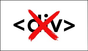 Etiqueta HTML 'div' tachada en rojo, simbolizando el error de usar elementos genéricos como controles interactivos sin roles accesibles definidos.