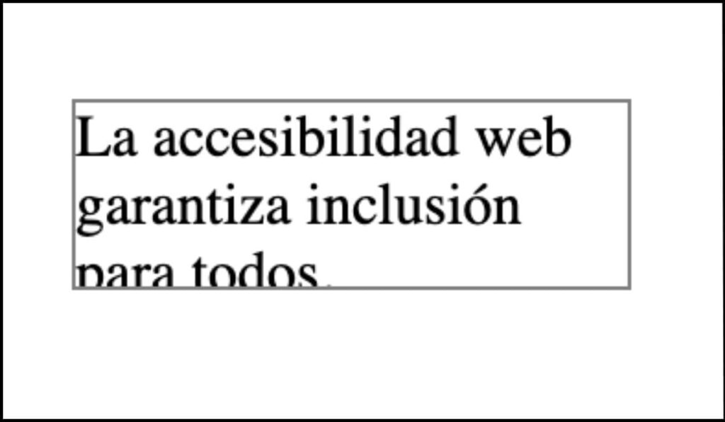 Ejemplo incorrecto de accesibilidad donde el texto se desborda de su contenedor al aumentar su tamaño, causando que parte del contenido quede oculto o ilegible.