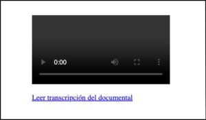 Reproductor de video con un enlace debajo que dice 'Leer transcripción del documental', proporcionando una alternativa textual accesible para el contenido multimedia.